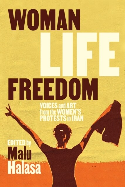 Woman Life Freedom : Voices and Art from the Women’s Protests in Iran (Paperback)