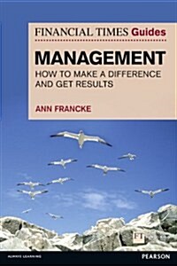 Financial Times Guide to Management, The : How to be a Manager Who Makes a Difference and Gets Results (Paperback)