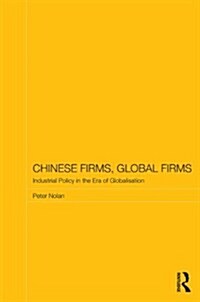 Chinese Firms, Global Firms : Industrial Policy in the Age of Globalization (Paperback)