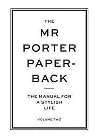 The Mr Porter Paperback : The Manual for a Stylish Life - Volume Two (Paperback)