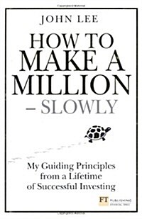 How to Make a Million – Slowly : Guiding Principles From A Lifetime Of Investing (Hardcover)