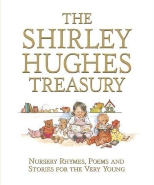 The Shirley Hughes Treasury: Nursery Rhymes, Poems and Stories for the Very Young (Hardcover)