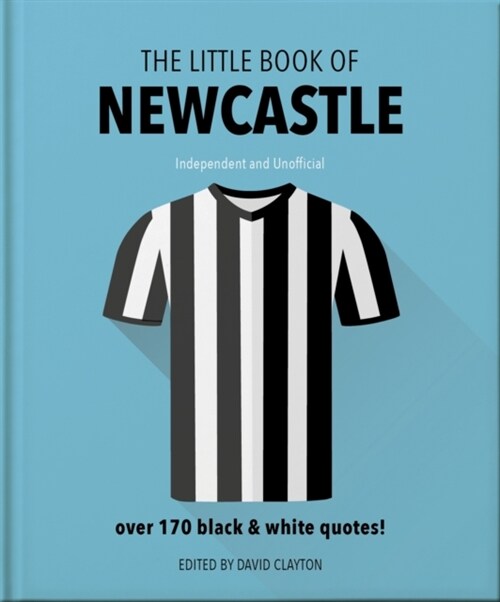 The Little Book of Newcastle United : Over 170 black & white quotes! (Hardcover, Updated)