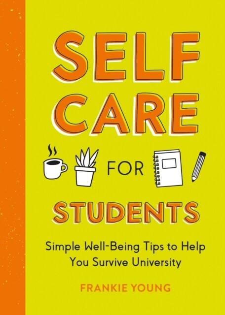 Self-Care for Students : Simple Well-Being Tips to Help You Survive University (Paperback)