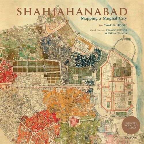 Shahjahanabad: Mapping a Mughal City (Hardcover)