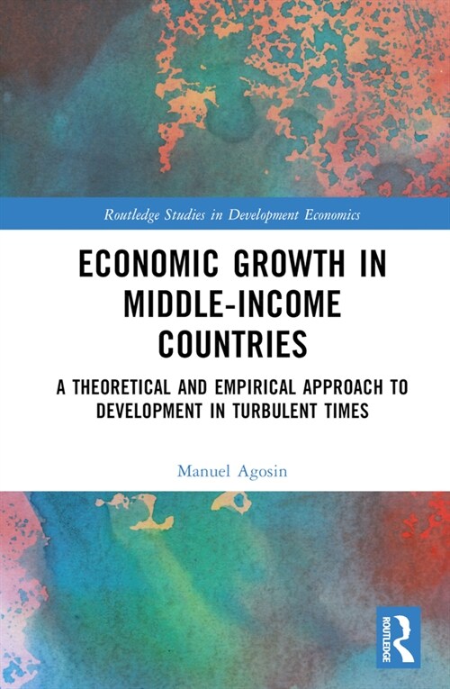 Economic Growth in Middle-Income Countries : A Theoretical and Empirical Approach to Development in Turbulent Times (Hardcover)