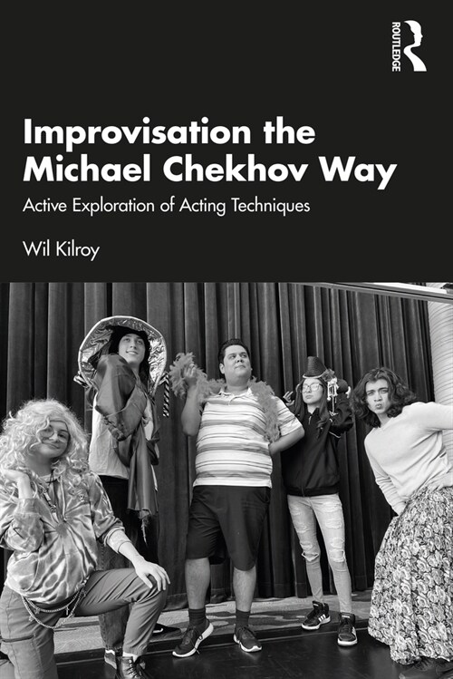 Improvisation the Michael Chekhov Way : Active Exploration of Acting Techniques (Paperback)