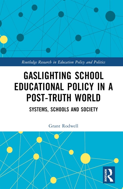 Gaslighting School Educational Policy in a Post-Truth World : Systems, Schools and Society (Hardcover)