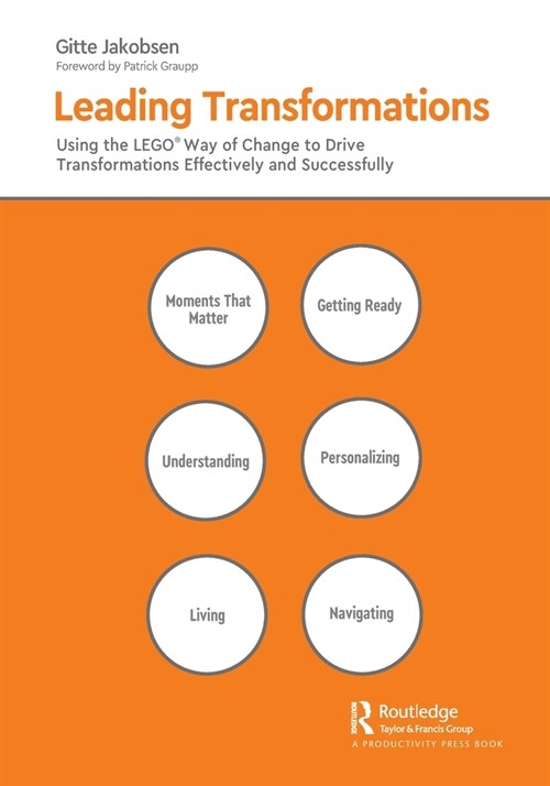Leading Transformations : Using the LEGO® Way of Change to Drive Transformations Effectively and Successfully (Paperback)