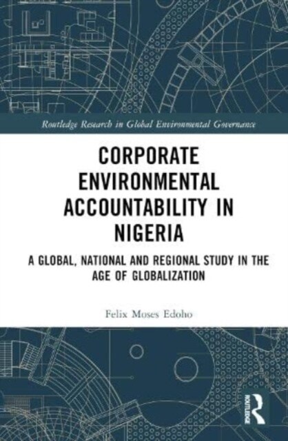 Corporate Environmental Accountability in Nigeria : A Global, National and Regional Study in the Age of Globalization (Hardcover)