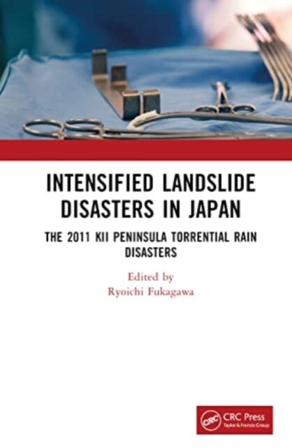 Intensified Sediment Disasters in Japan : The 2011 Kii Peninsula Torrential Rain Disasters (Hardcover)
