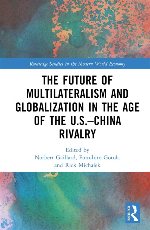 The Future of Multilateralism and Globalization in the Age of the U.S.–China Rivalry (Hardcover)