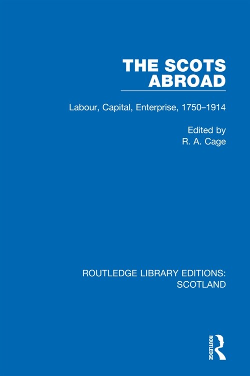 The Scots Abroad : Labour, Capital, Enterprise, 1750-1914 (Paperback)