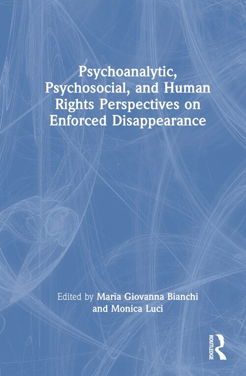 Psychoanalytic, Psychosocial, and Human Rights Perspectives on Enforced Disappearance (Hardcover, 1)