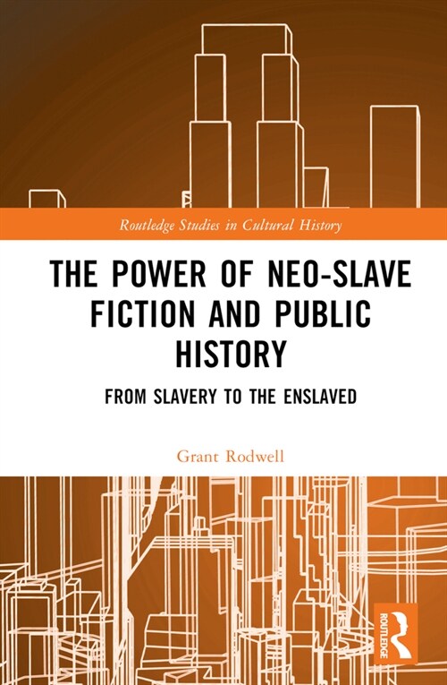 The Power of Neo-Slave Fiction and Public History : From Slavery to the Enslaved (Hardcover)