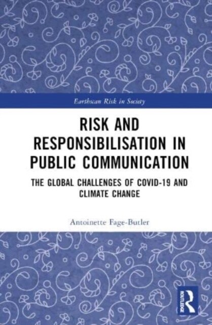 Risk and Responsibilisation in Public Communication : The Global Challenges of COVID-19 and Climate Change (Hardcover)