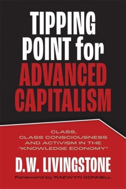 Tipping Point for Advanced Capitalism: Class, Class Consciousness and Activism in the Knowledge Economy (Paperback)