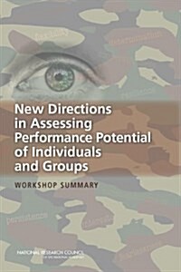 New Directions in Assessing Performance Potential of Individuals and Groups: Workshop Summary (Paperback)