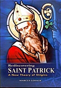 Rediscovering Saint Patrick: A New Theory of Origins (Paperback)