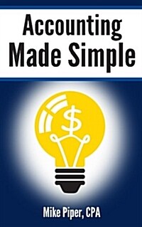 Accounting Made Simple: Accounting Explained in 100 Pages or Less (Paperback)