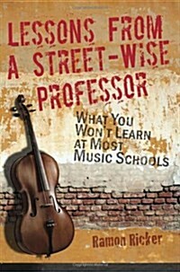 Lessons from a Street-Wise Professor: What You Wont Learn at Most Music Schools (Paperback)