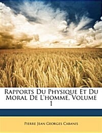 Rapports Du Physique Et Du Moral de LHomme, Volume 1 (Paperback)