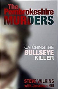 Pembrokeshire Murders : Catching the Bullseye Killer (Paperback)