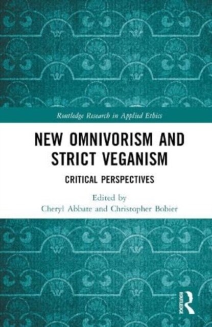 New Omnivorism and Strict Veganism : Critical Perspectives (Hardcover)