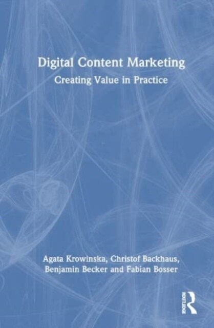 Digital Content Marketing : Creating Value in Practice (Hardcover)