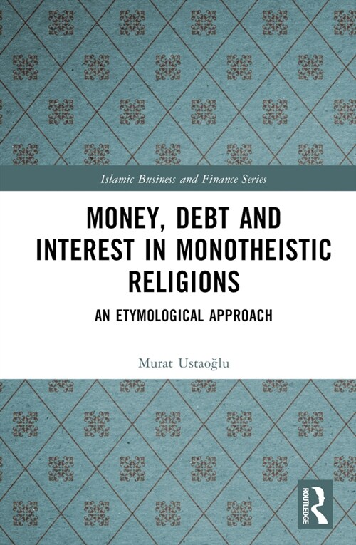 Money, Debt and Interest in Monotheistic Religions : An Etymological Approach (Hardcover)
