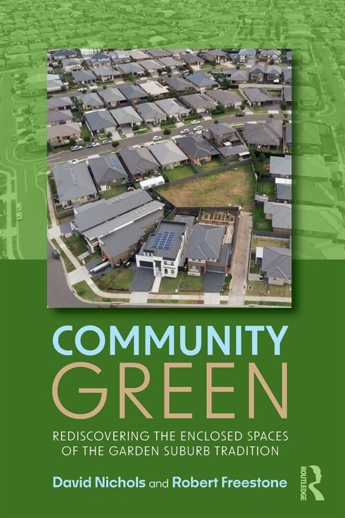 Community Green : Rediscovering the Enclosed Spaces of the Garden Suburb Tradition (Paperback)