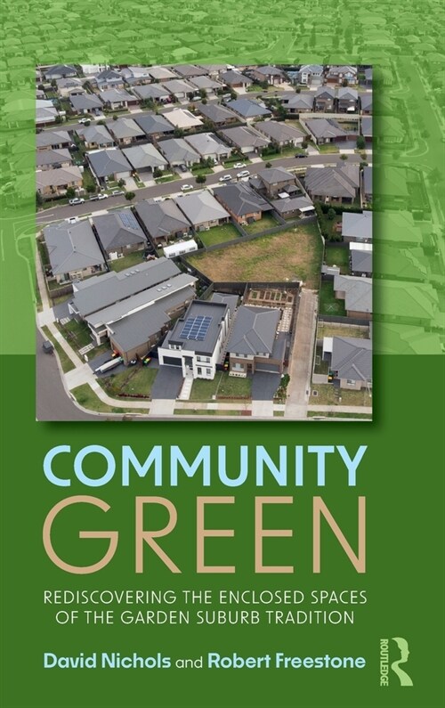 Community Green : Rediscovering the Enclosed Spaces of the Garden Suburb Tradition (Hardcover)