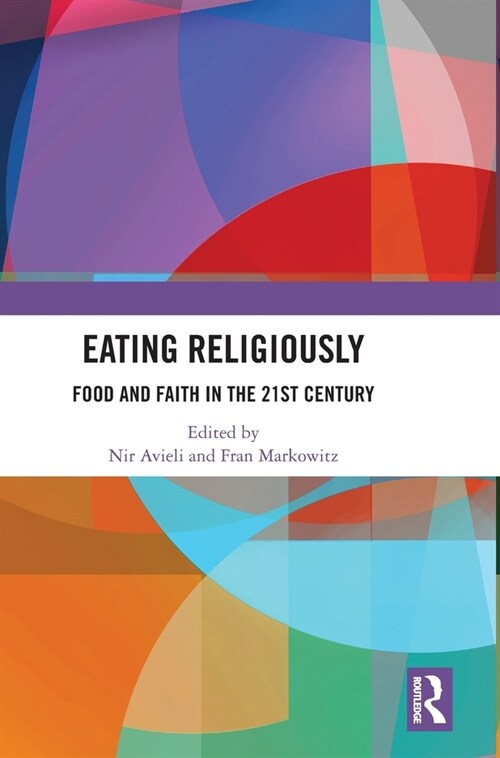 Eating Religiously : Food and Faith in the 21st Century (Hardcover)
