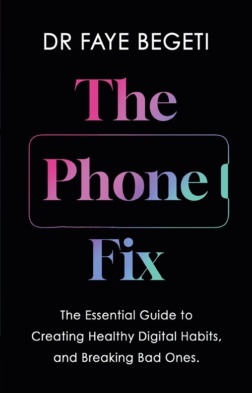 The Phone Fix : The Brain-Focused Guide to Building Healthy Digital Habits and Breaking Bad Ones (Hardcover)