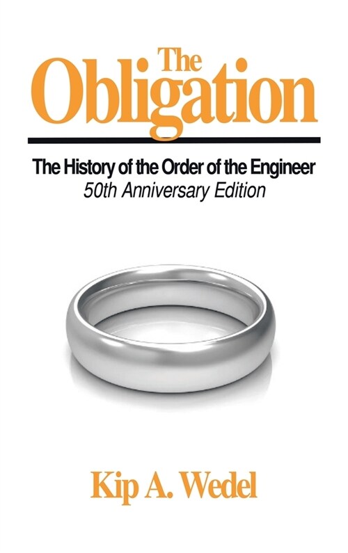 The Obligation: A History of the Order of the Engineer, 50Th Anniversary Edition (Hardcover)