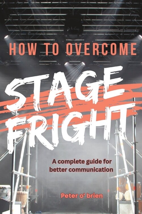 How to avoid stage fright: A complete guide to better communication (Paperback)