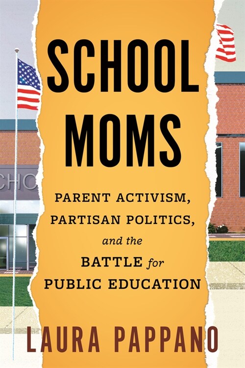 School Moms: Parent Activism, Partisan Politics, and the Battle for Public Education (Hardcover)