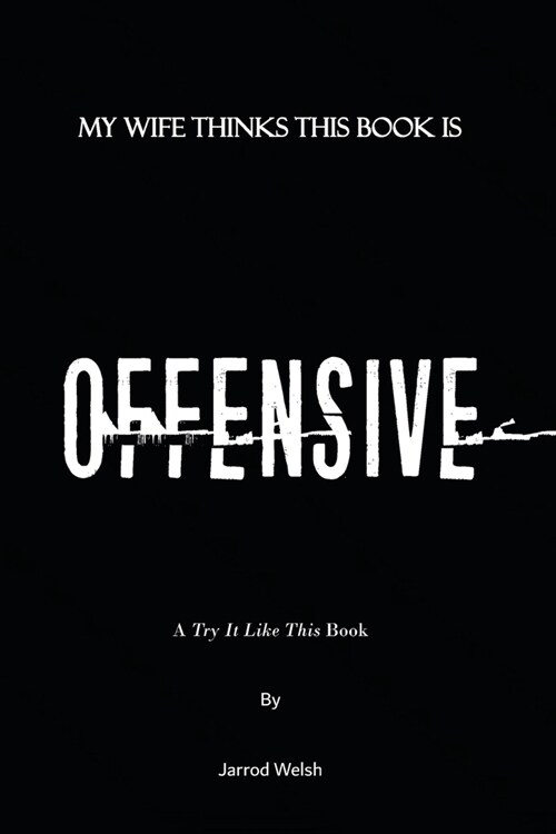 My Wife Thinks This Book Is Offensive (Paperback)