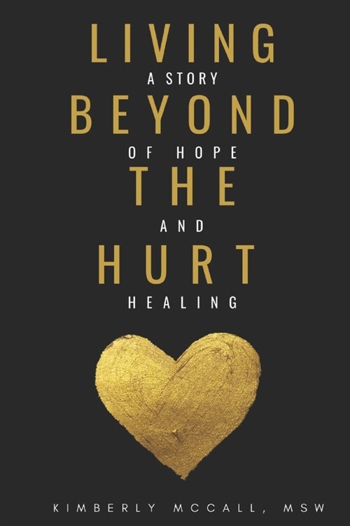 Living Beyond the Hurt: A Story of Hope and Healing (Paperback)