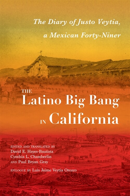 The Latino Big Bang in California: The Diary of Justo Veytia, a Mexican Forty-Niner (Hardcover)