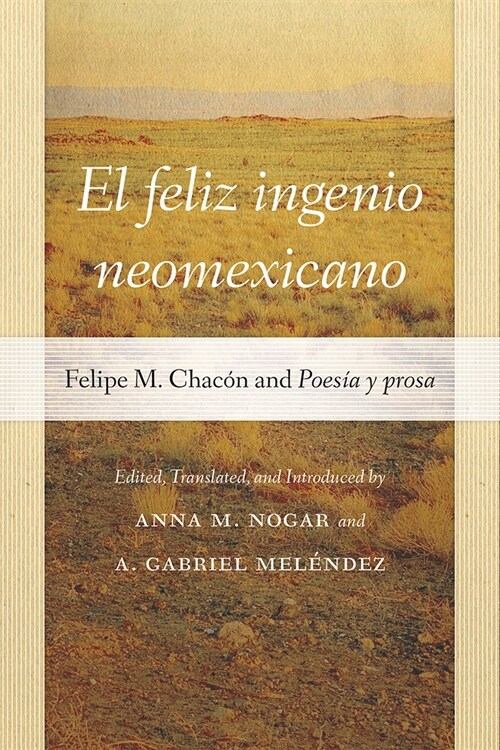 El Feliz Ingenio Neomexicano: Felipe M. Chac? and Poes? Y Prosa (Paperback)