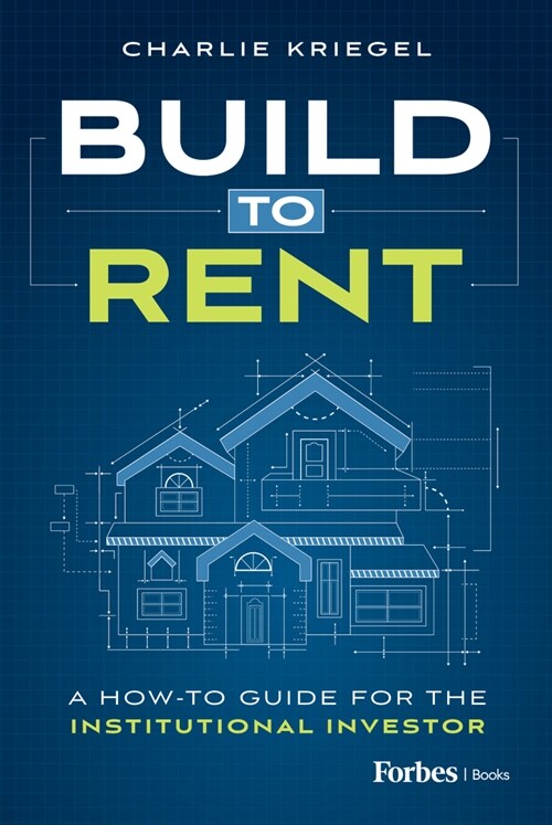 Build to Rent: A How-To Guide for the Institutional Investor (Hardcover)