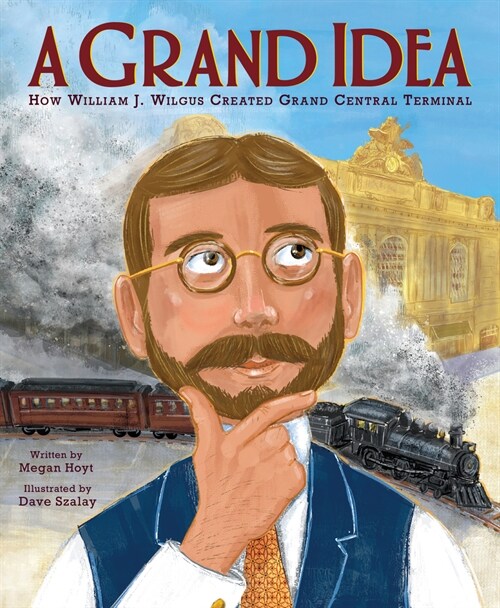 A Grand Idea: How William J. Wilgus Created Grand Central Terminal (Hardcover)