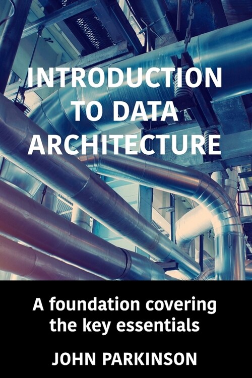 Introduction to Data Architecture: A foundation covering the key essentials (Paperback)