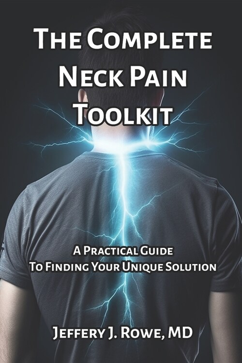 The Complete Neck Pain Toolkit: A Practical Guide to Finding Your Unique Solution (Paperback)