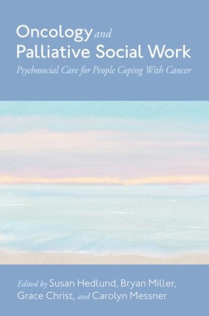Oncology and Palliative Social Work: Psychosocial Care for People Coping with Cancer (Hardcover)