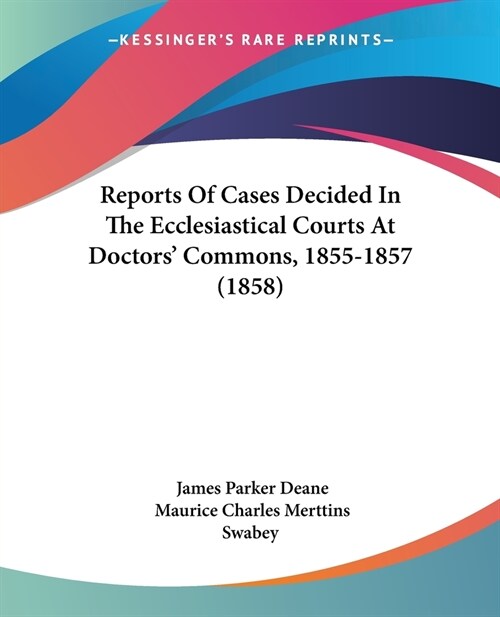 Reports Of Cases Decided In The Ecclesiastical Courts At Doctors Commons, 1855-1857 (1858) (Paperback)