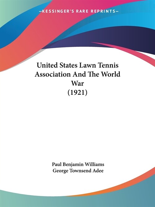 United States Lawn Tennis Association And The World War (1921) (Paperback)