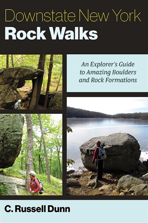 Downstate New York Rock Walks: An Explorers Guide to Amazing Boulders and Rock Formations (Paperback)