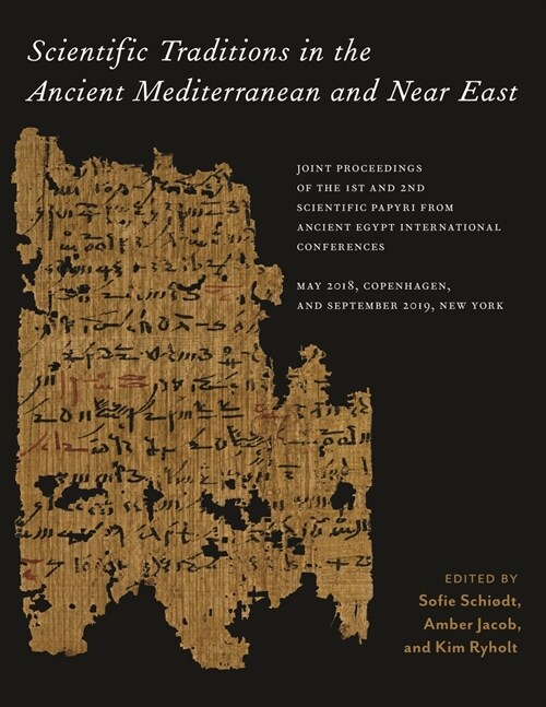 Scientific Traditions in the Ancient Mediterranean and Near East: Joint Proceedings of the 1st and 2nd Scientific Papyri from Ancient Egypt Internatio (Hardcover)